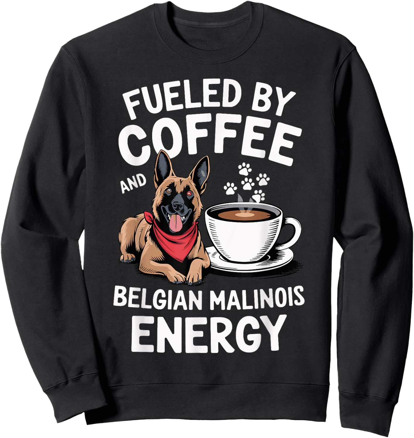Fueled by Coffee and Belgian Malinois Energy Dog Lover Sweatshirt - Sweatshirt | Black