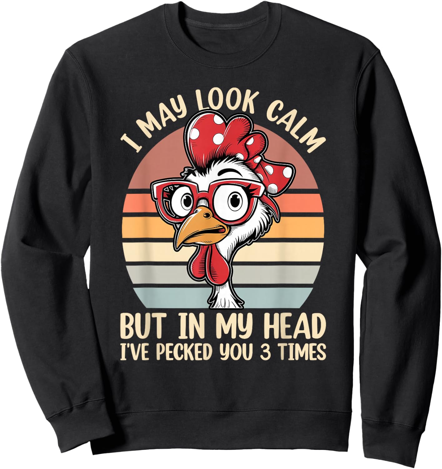 I May Look Calm But In My Head Ive Pecked You 3 Times Humor Sweatshirt - Sweatshirt | Black