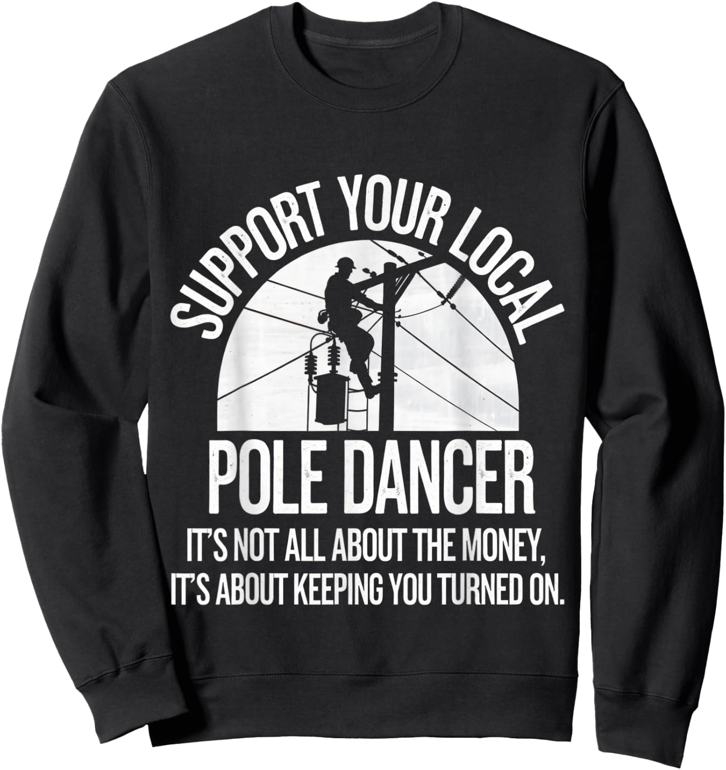 Support Local Pole Dancer Funny Electrician Lineman Sweatshirt - Sweatshirt | Black