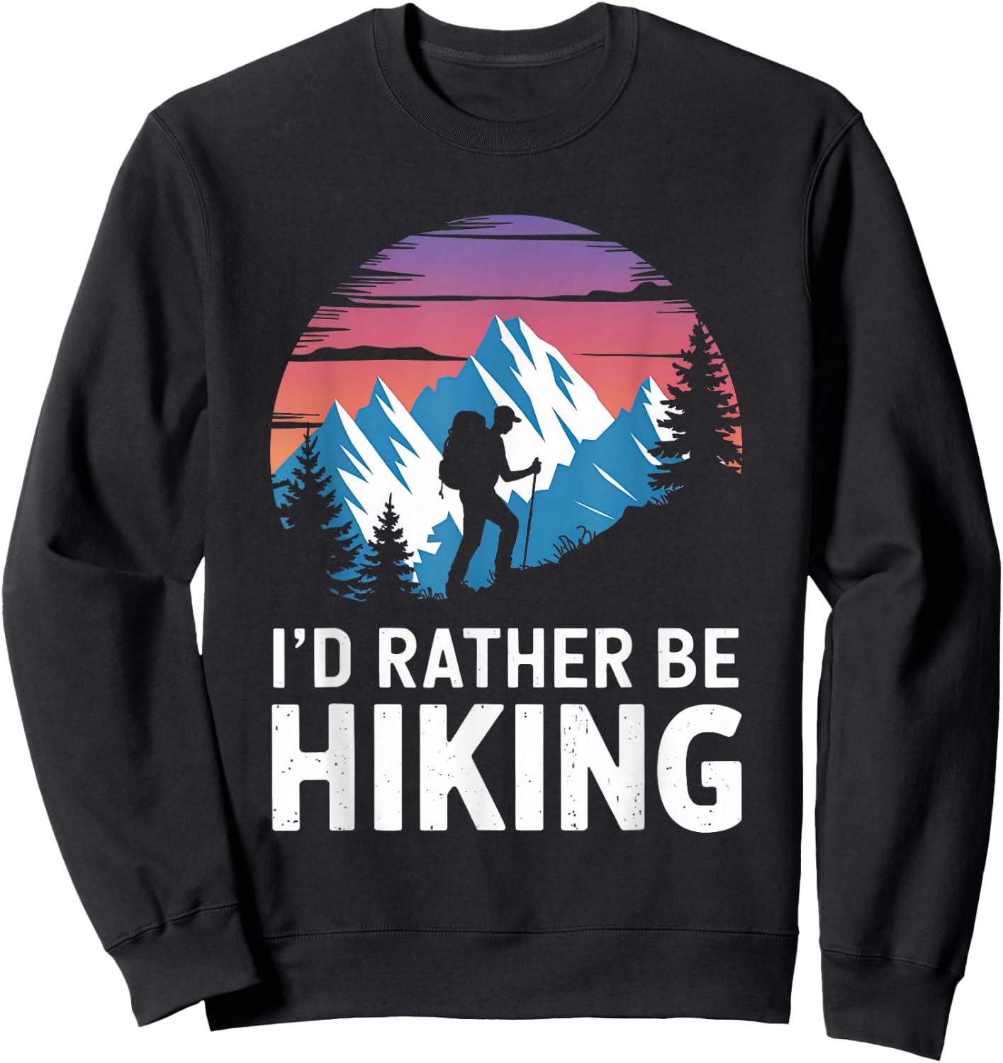 Id Rather Be Hiking Hiker Hike Trails Outdoor Women Men Sweatshirt - Sweatshirt | Black