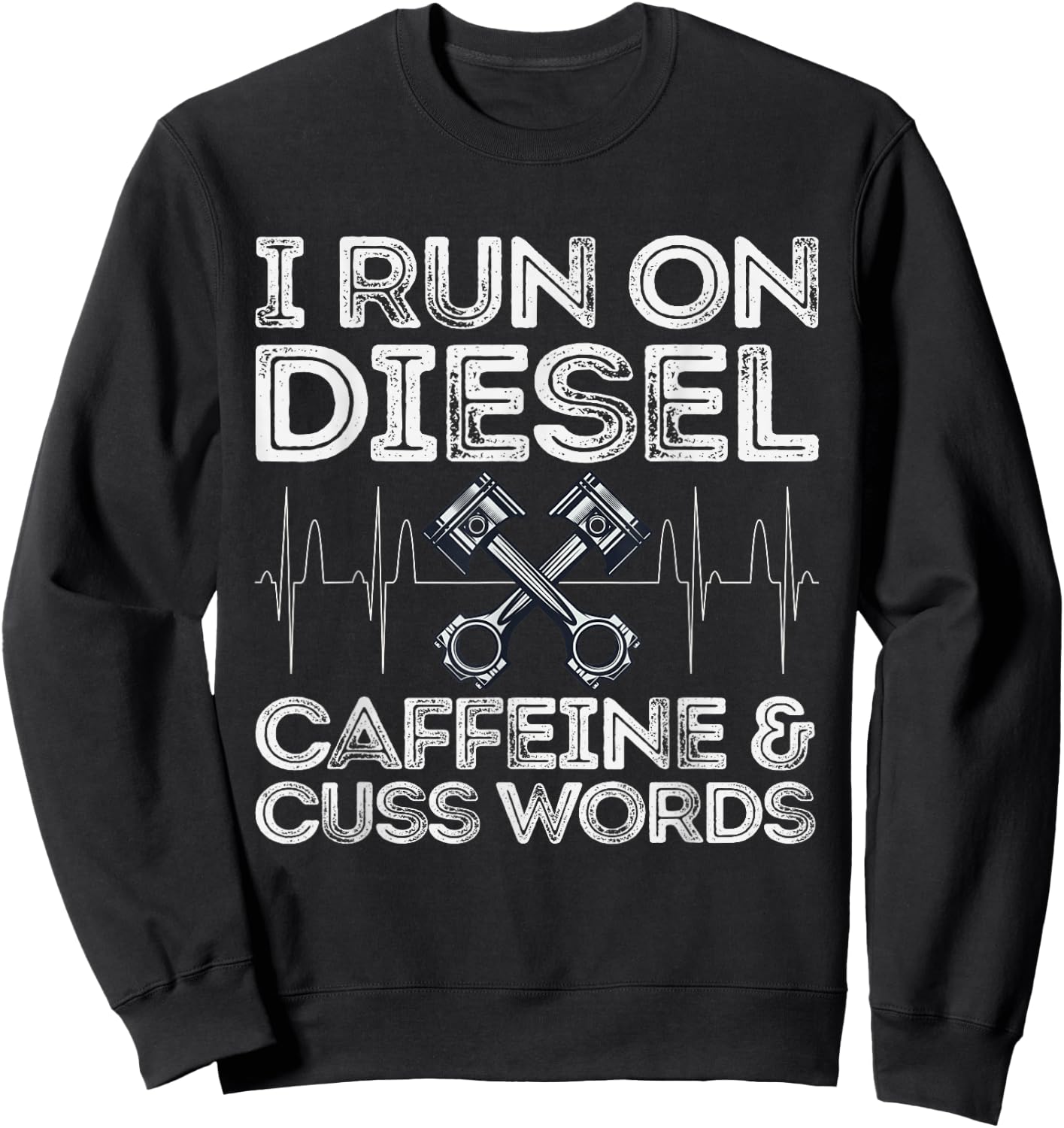 I Run On Diesel Caffeine And Cuss Words Funny Diesel Sweatshirt - Sweatshirt | Black