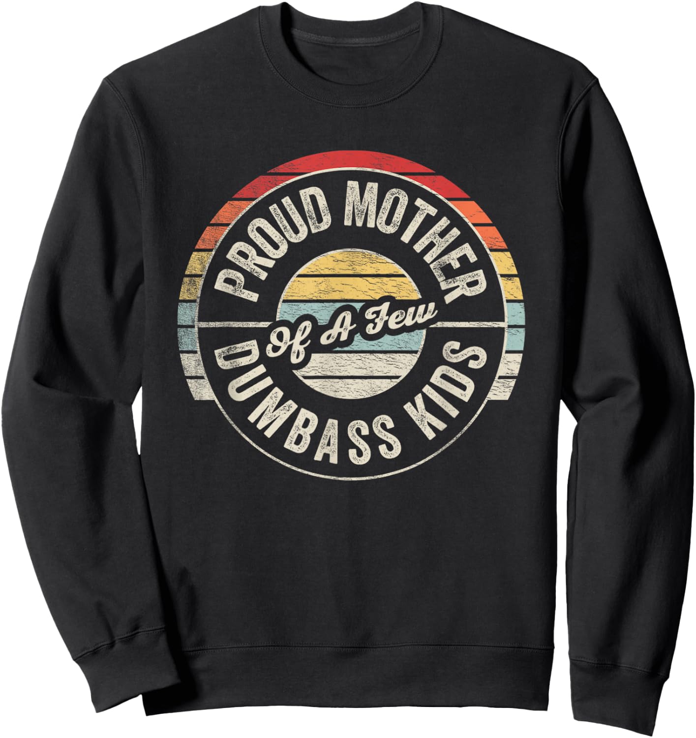 Proud Mother of A Few Dumbass Kids Funny Mom Retro Graphic Sweatshirt - Sweatshirt | Black
