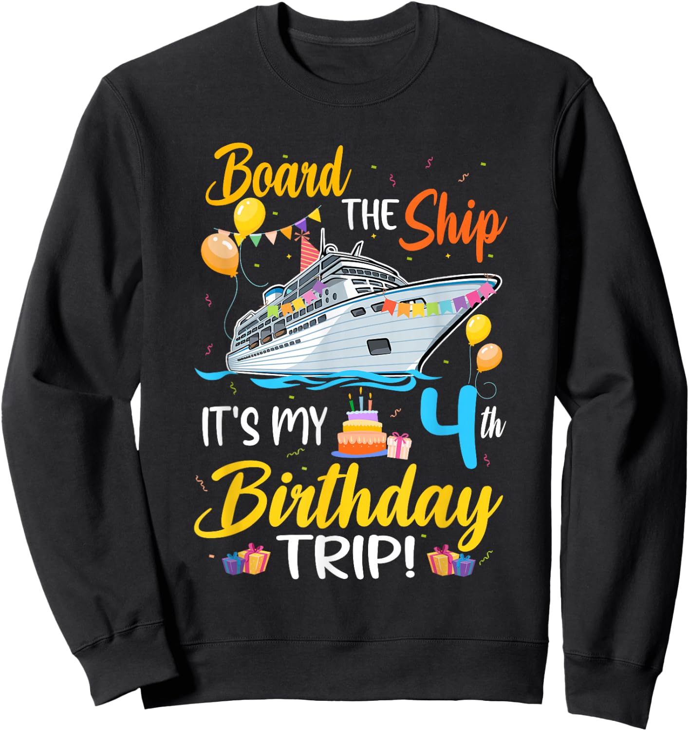 Board The Ship It's My 4th Birthday Trip Cruise Party Sweatshirt - Sweatshirt | Black
