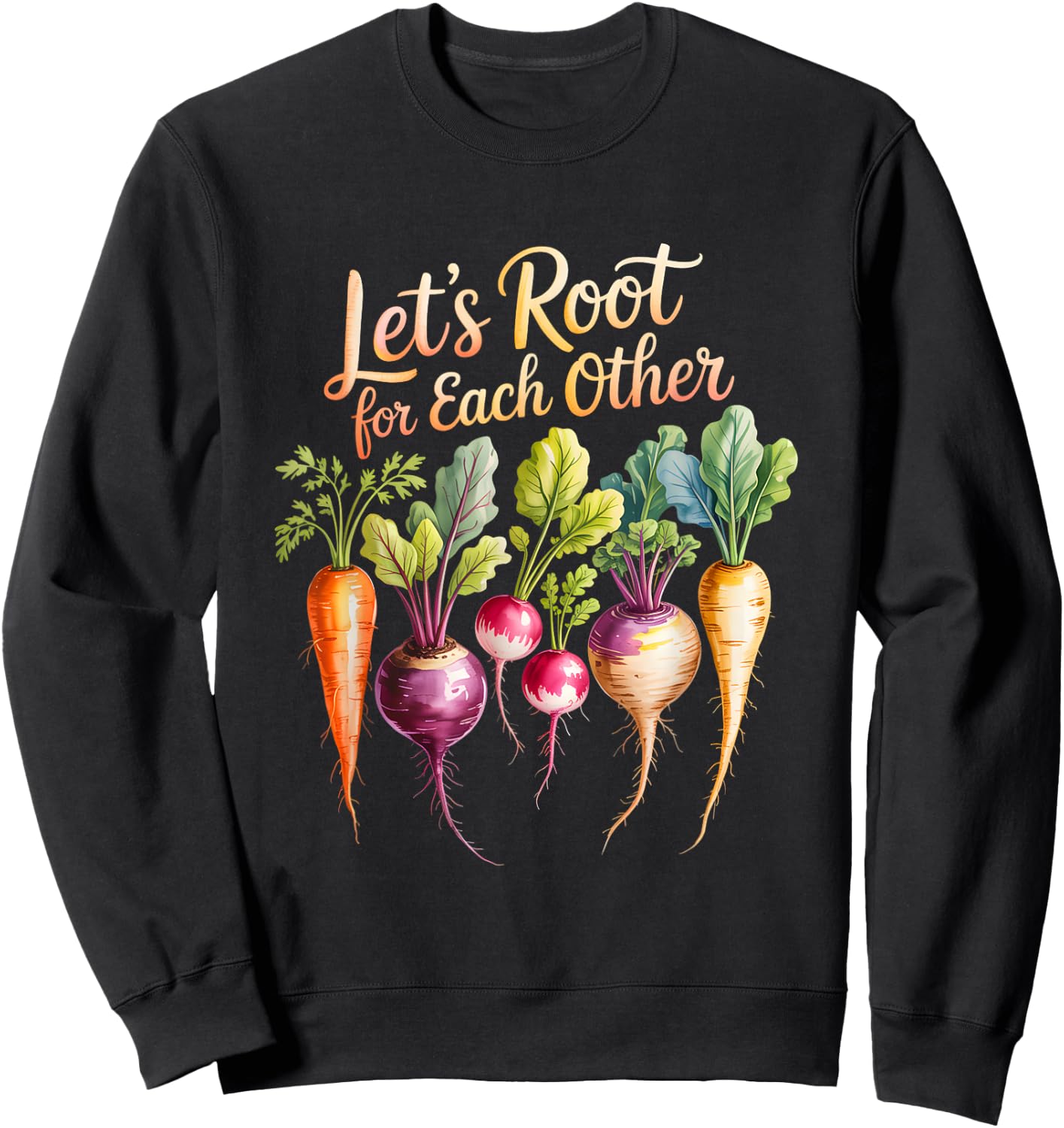 Funny Let's Root for Each Other and Watch Each Other Grow Sweatshirt - Sweatshirt | Black