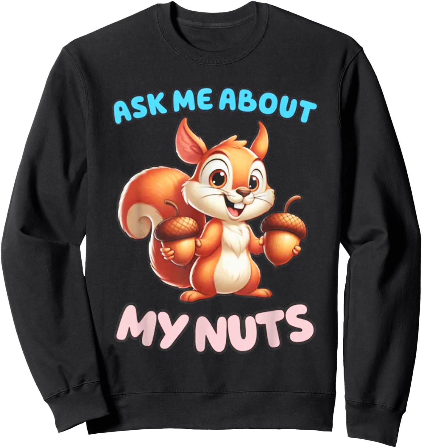 Ask Me about my Nuts Squirrel Sweatshirt - Sweatshirt | Black