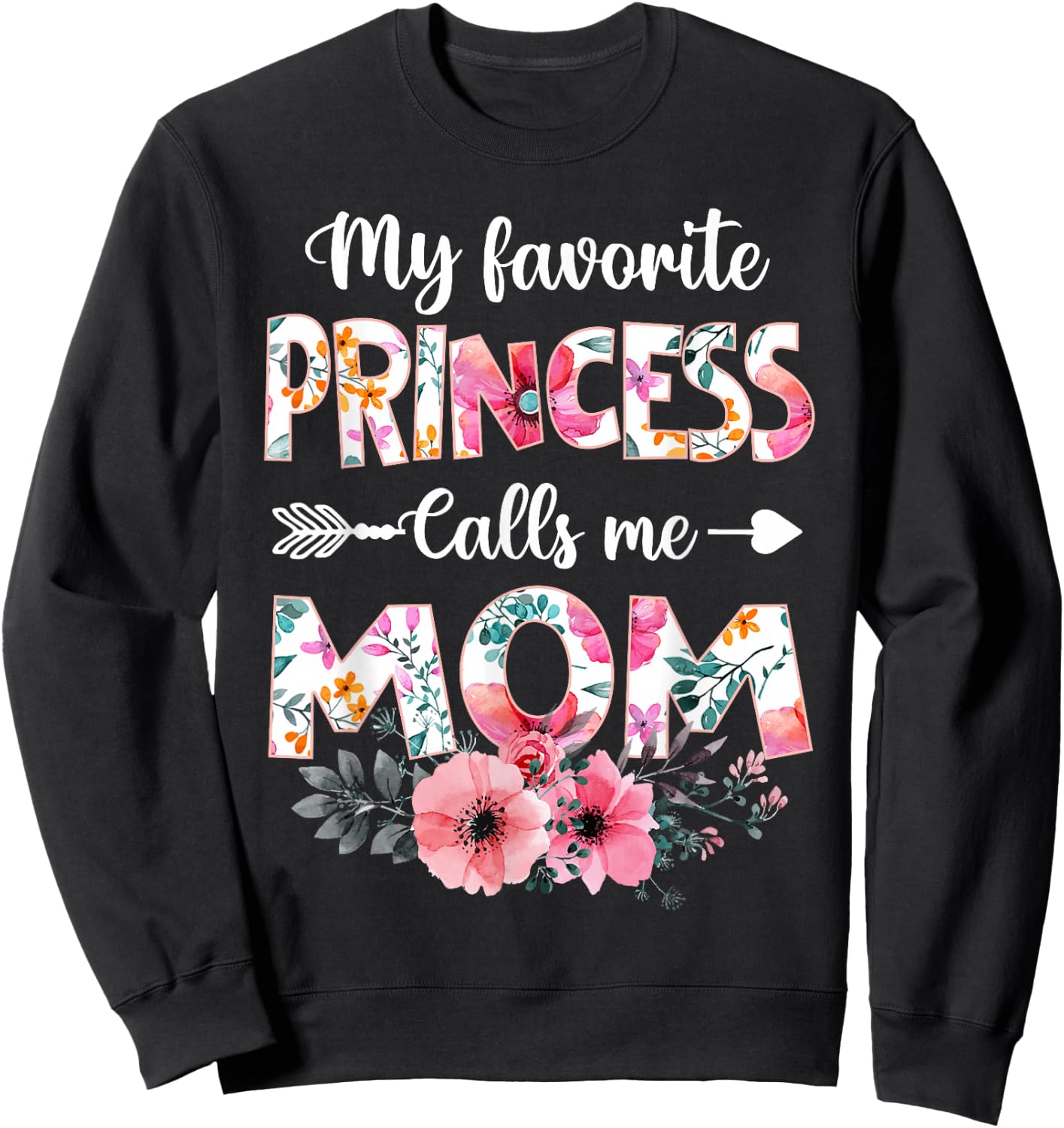 My Favorite Princess Calls Me Mom Shirt Daughter Mothers Day Sweatshirt - Sweatshirt | Black