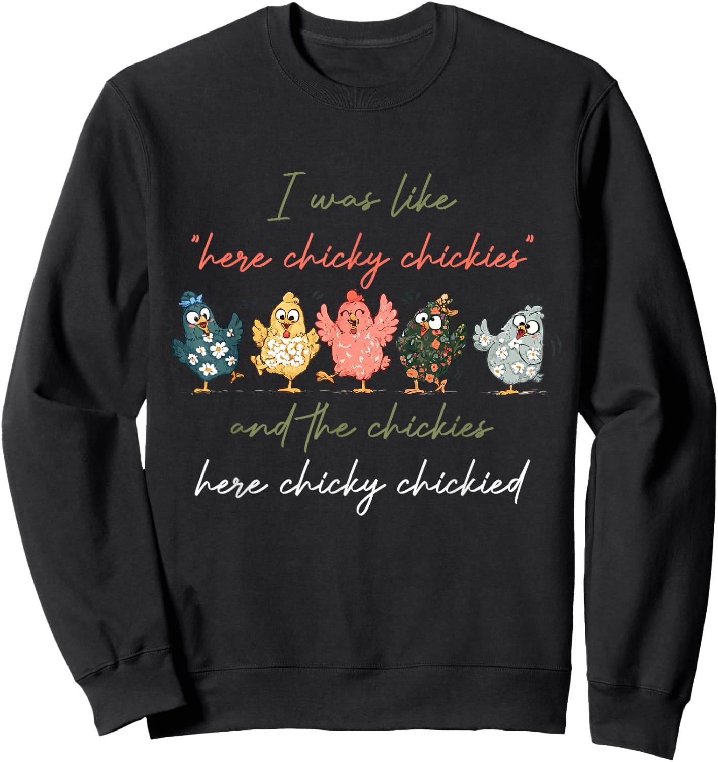 I was Like Here Chicky Chickies and The Chickies Here Chicky Sweatshirt - Sweatshirt | Black
