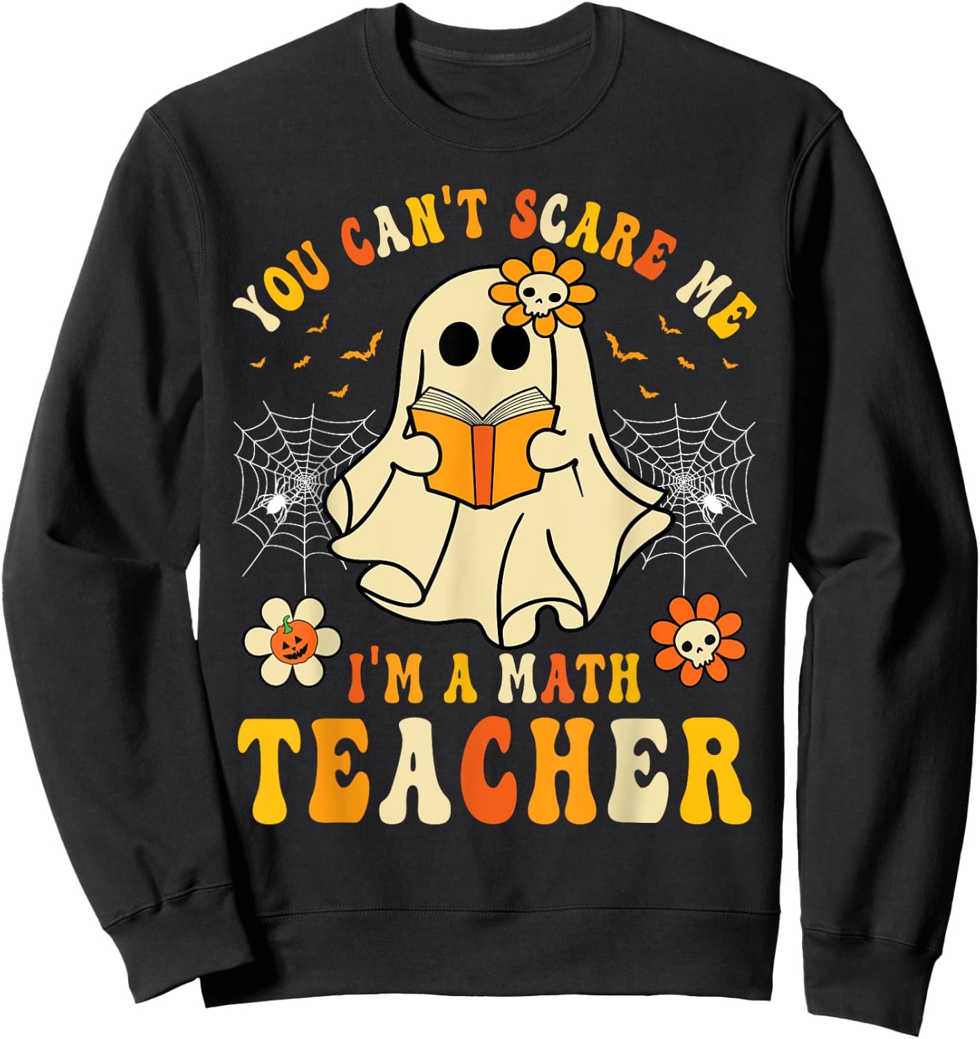 Funny You Can't Scare Me I'm A Math Teacher Halloween Ghost Sweatshirt - Sweatshirt | Black