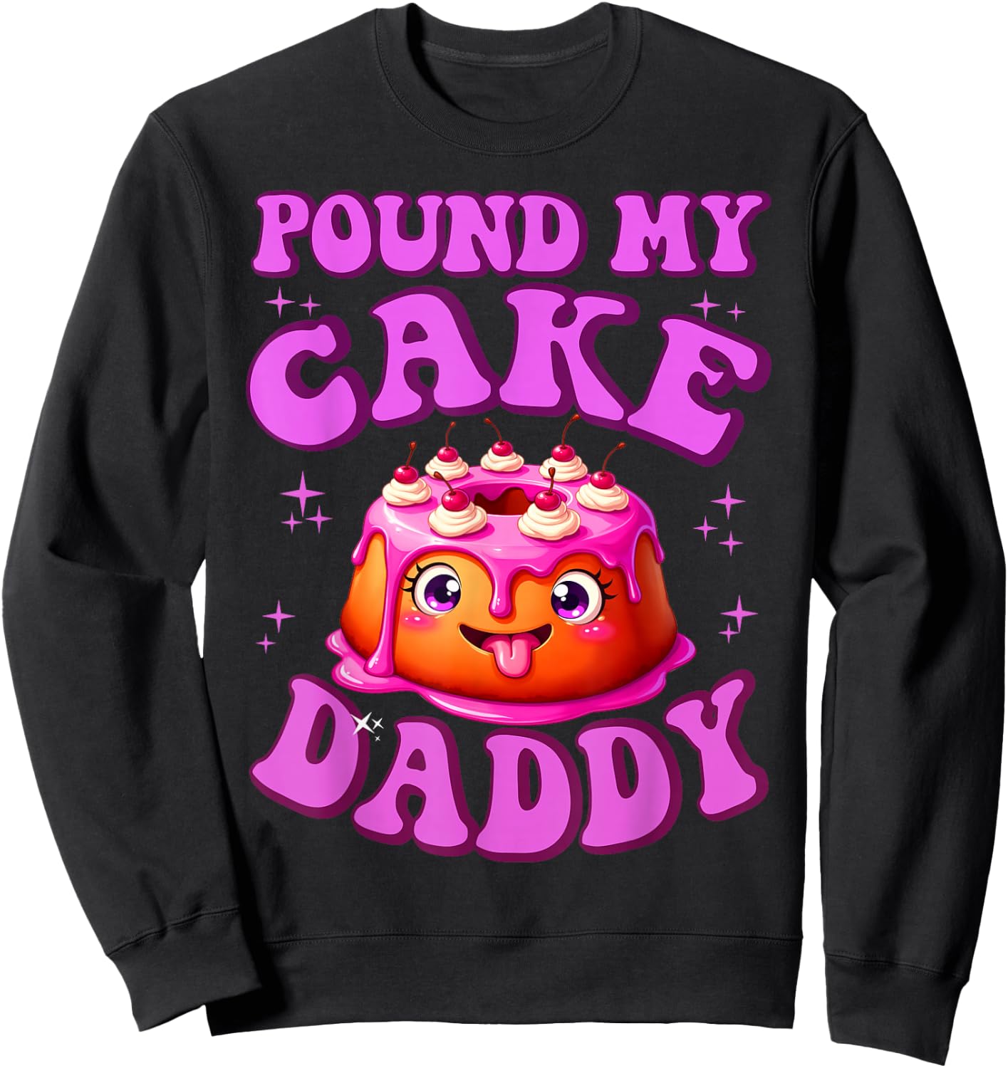 Pound My Cake Daddy Embarrassing Adult Humor Inappropriate Sweatshirt - Sweatshirt | Black