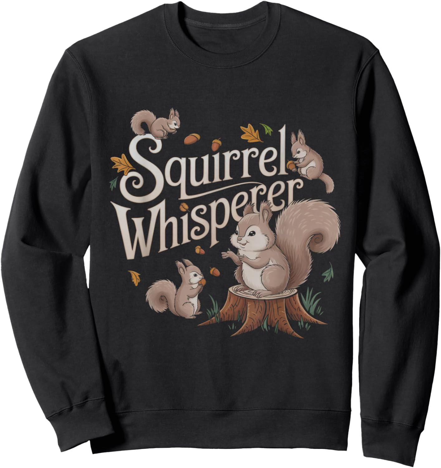 Squirrel Whisperer Design Idea Sweatshirt - Sweatshirt | Black
