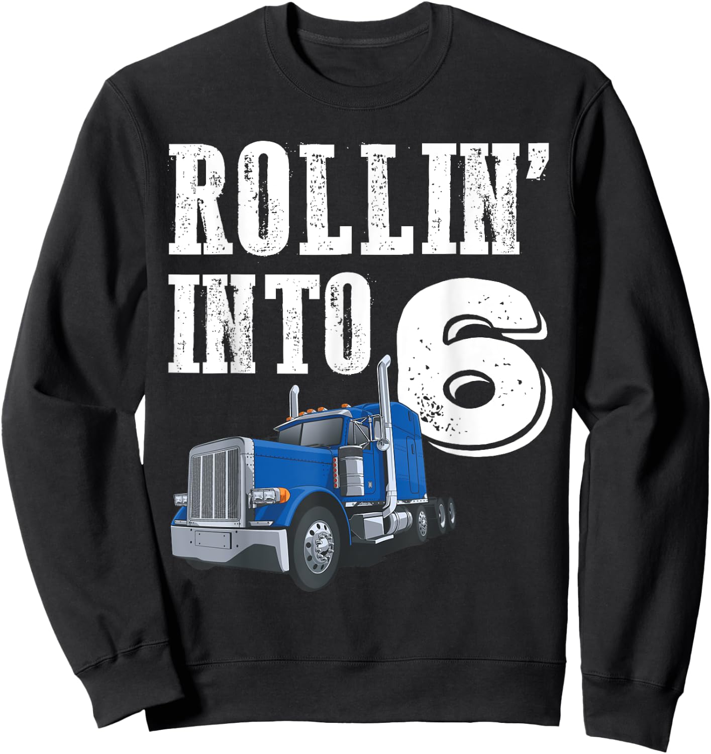 Rollin Into 6 Big Rig Semi Trailer Truck 6th Birthday Sweatshirt - Sweatshirt | Black