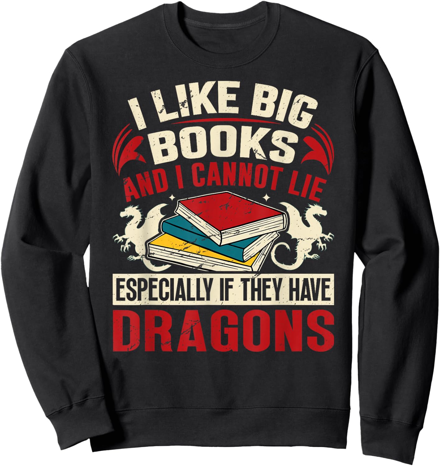 Dragon Book Saying - I Like Big Books Sweatshirt - Sweatshirt | Black