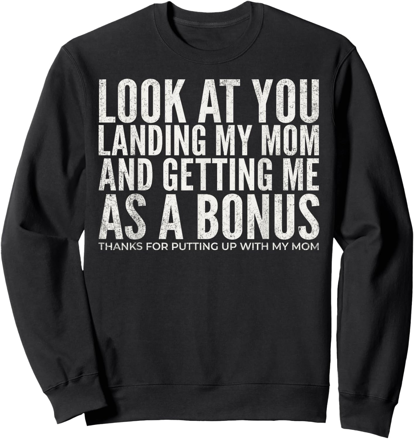 Look At You Landing My Mom and Getting Me As A Bonus Dad Sweatshirt - Sweatshirt | Black