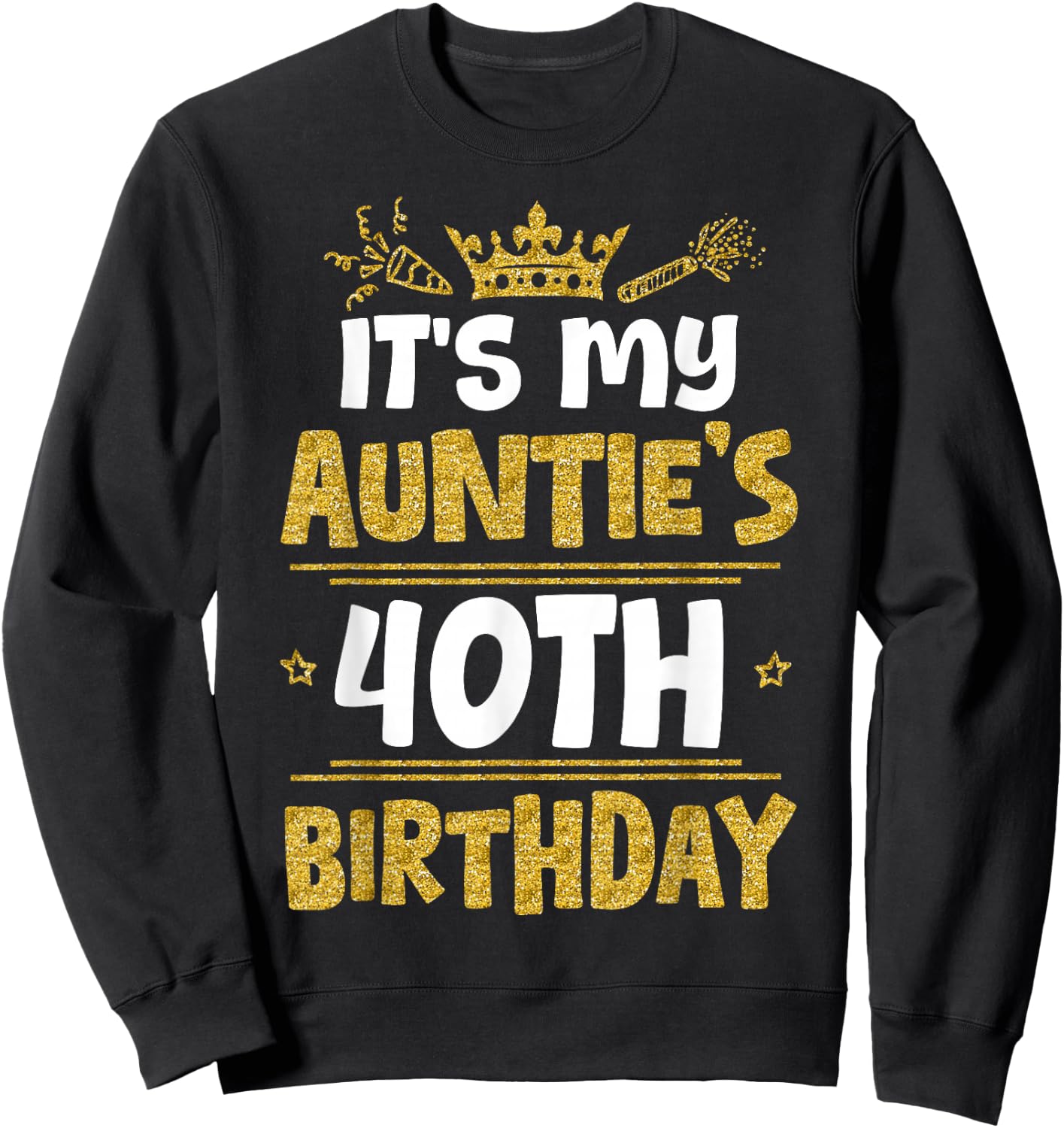 Happy It's My Auntie's 40th Birthday 1985 40 Years Old Sweatshirt - Sweatshirt | Black