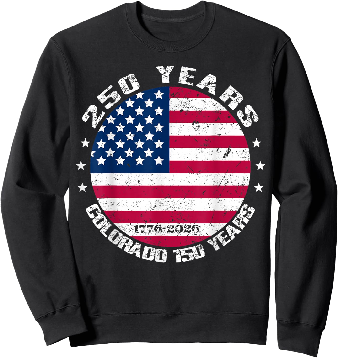 America 250 Colorado 150 Years American Flag 4th of July Sweatshirt - Sweatshirt | Black