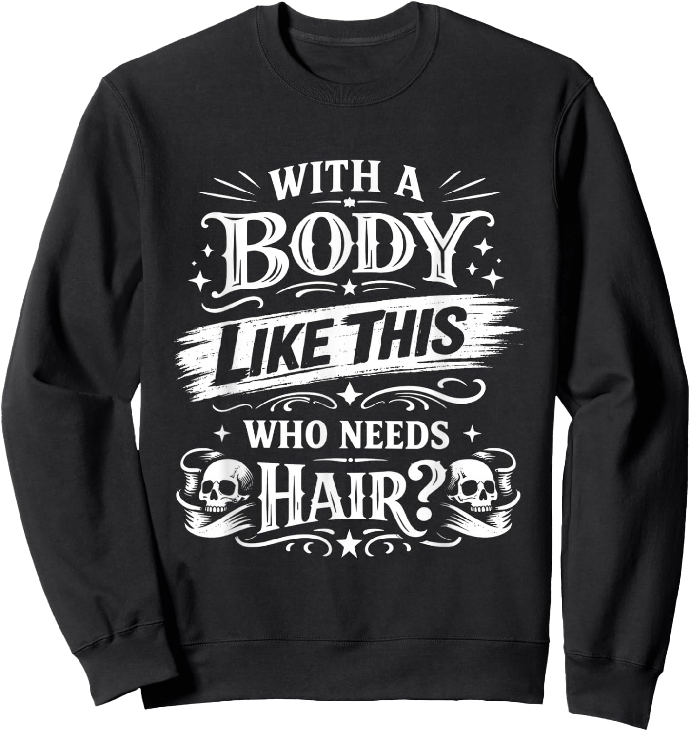 Funny with A Body Like This Who Needs Hair Vintage Joke Sweatshirt - Sweatshirt | Black