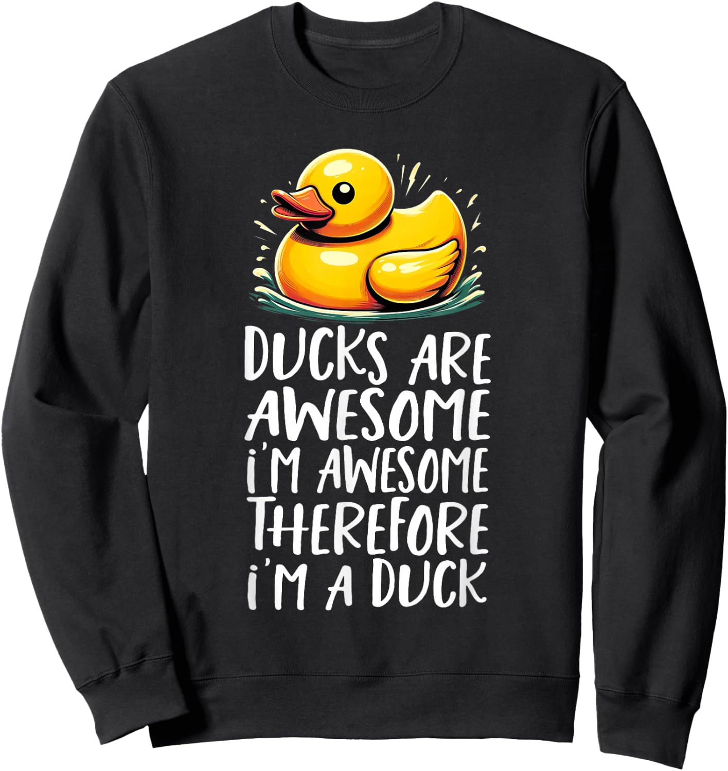 Ducks are great. I'm great. I am Sweatshirt - Sweatshirt | Black