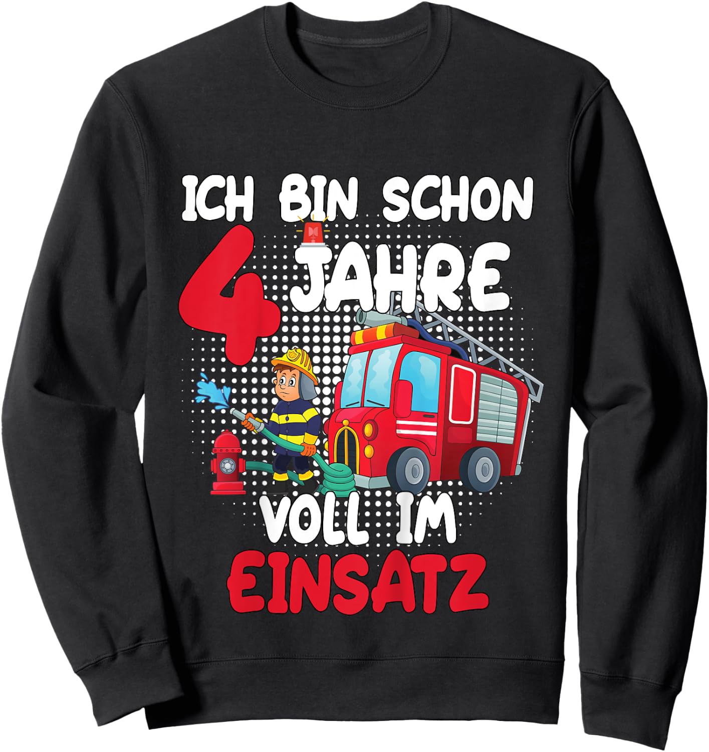 Kinder Geburtstag Ich Bin Schon 4 Jahre Voll Im Einsatz Feuerwehr Sweatshirt - Sweatshirt | Black