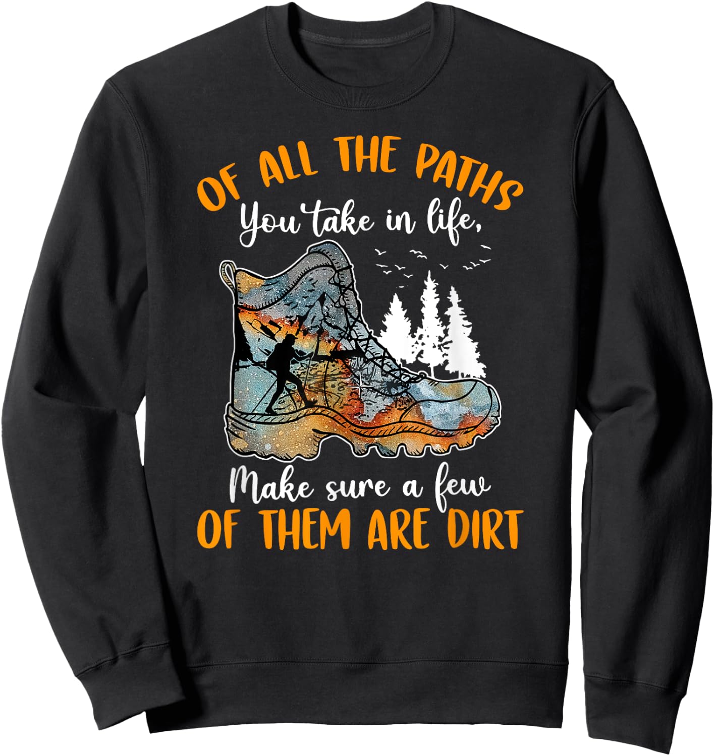 All The Paths You Take In Life Make Sure A Few Of Them Dirt Sweatshirt - Sweatshirt | Black