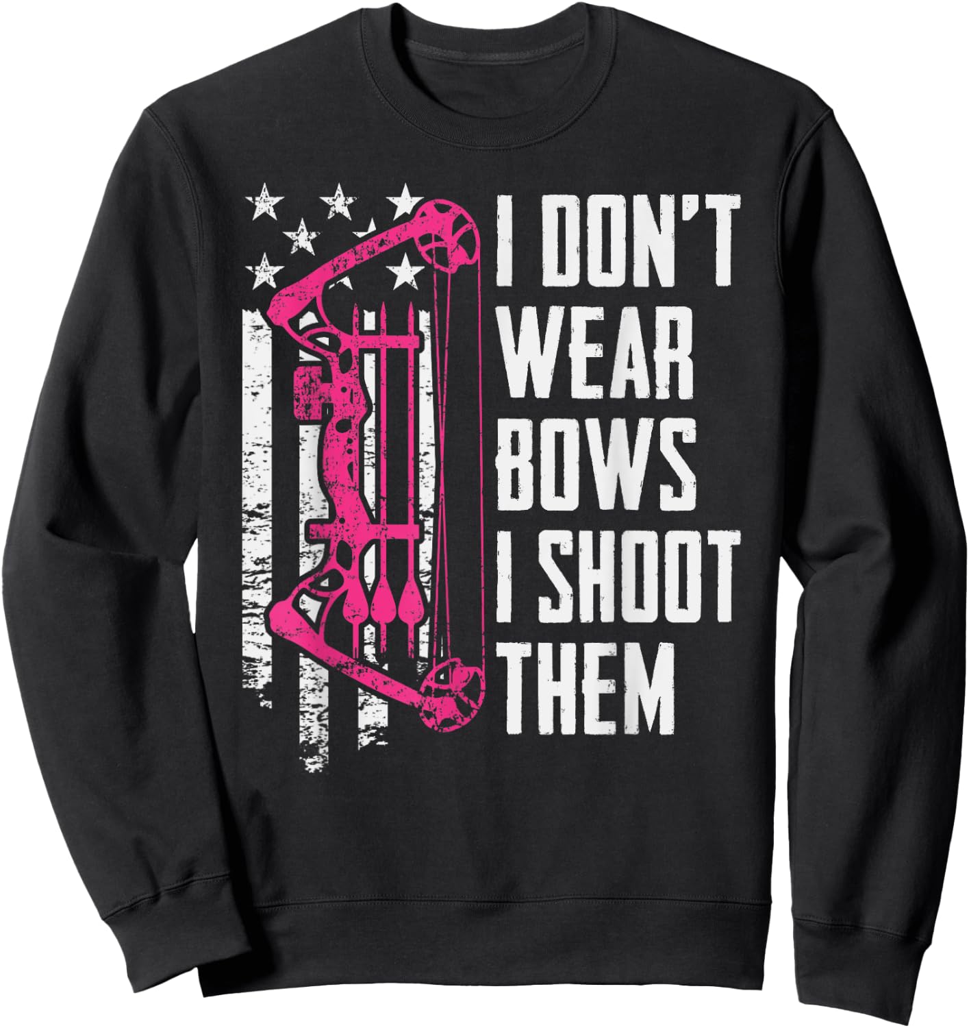 I Don't Wear Bows I Shoot Them - Funny Girls Archery Sweatshirt - Sweatshirt | Black