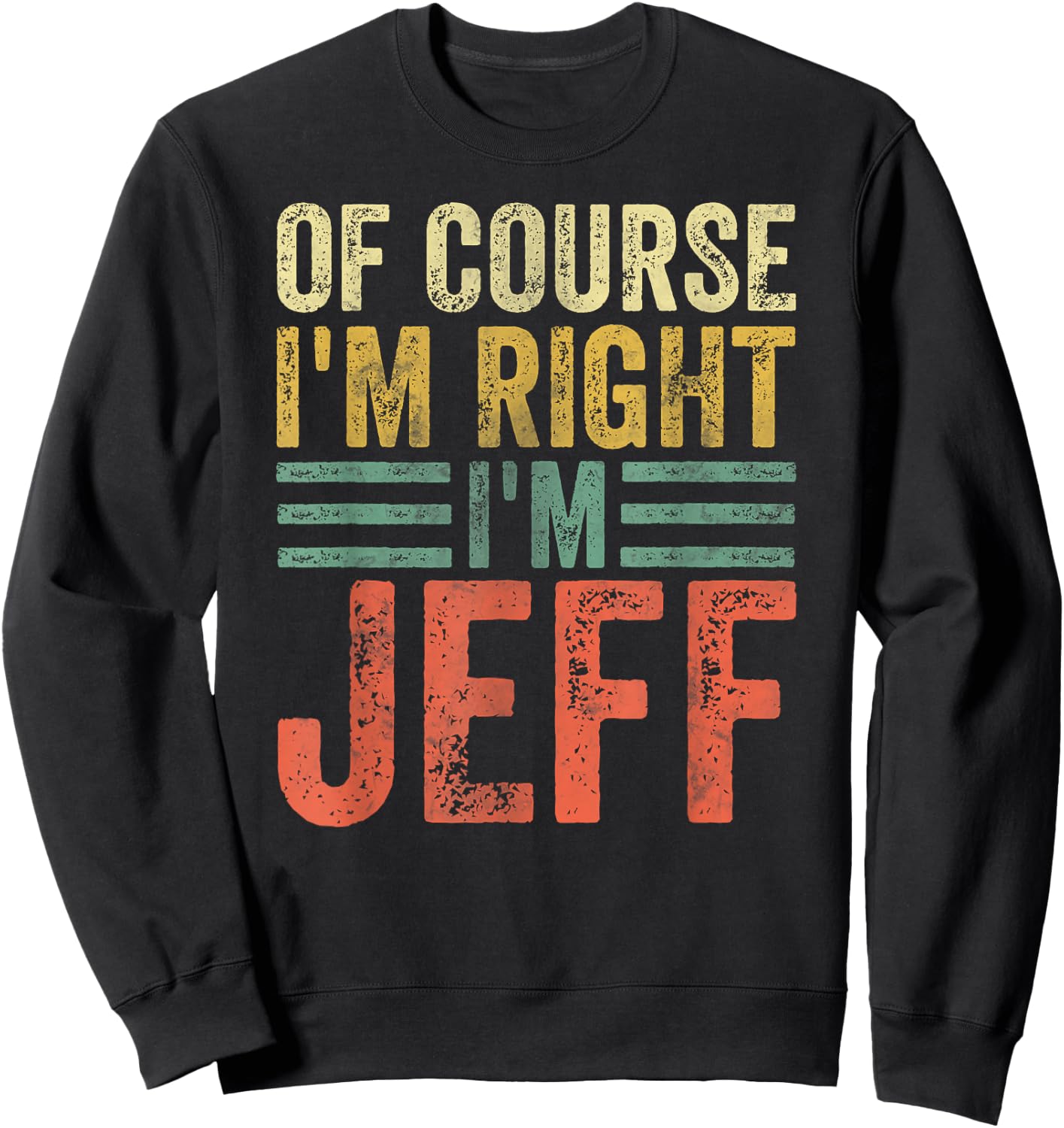 Funny Personalized Name Shirt Of Course I'm Right I'm Jeff Sweatshirt - Sweatshirt | Black
