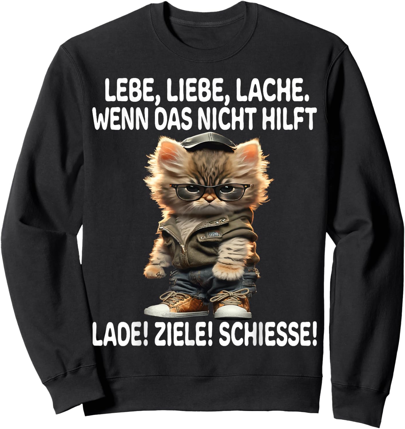 with German Text "Lebe Liebe Lache Wenn Nicht hilft Lade Ziele Schiesse Katzen", black Sweatshirt - Sweatshirt | Black