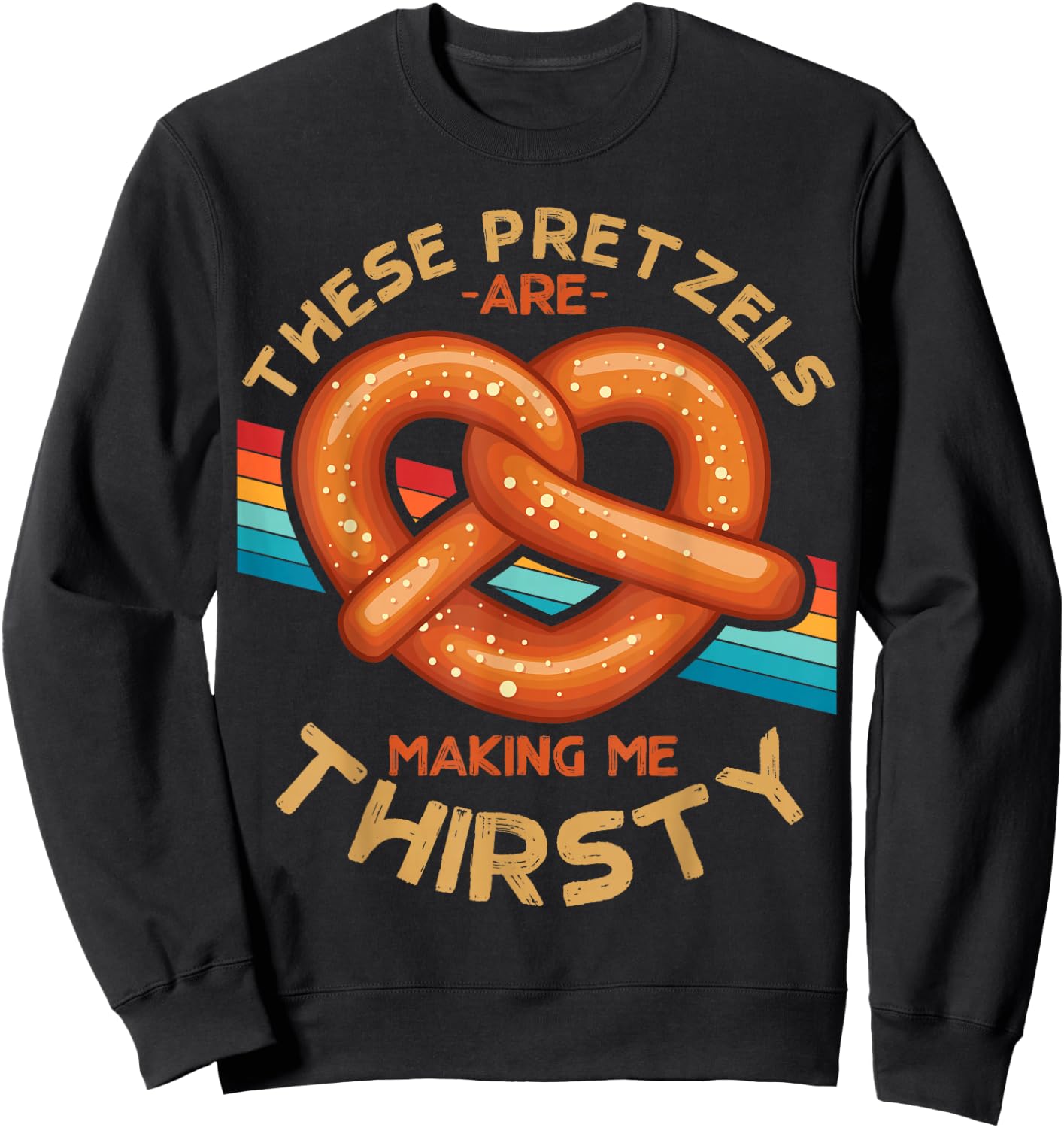 These Pretzels Are Making Me Thirsty Food Pretzel Lover Sweatshirt - Sweatshirt | Black