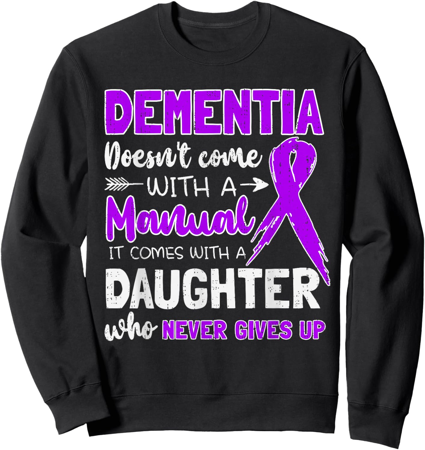 Dementia Doesn't Come With a Manual It Comes With a Daughter Sweatshirt - Sweatshirt | Black
