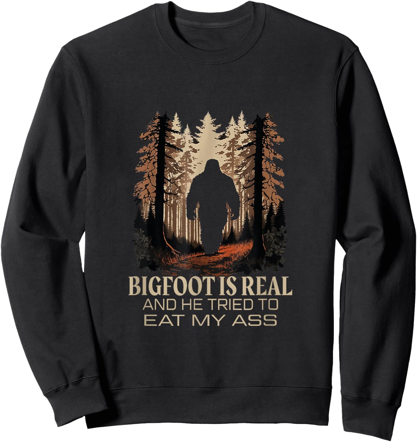 Bigfoot Is Real And He Tried To Eat My Ass Sasquatch Lover Sweatshirt - Sweatshirt | Black