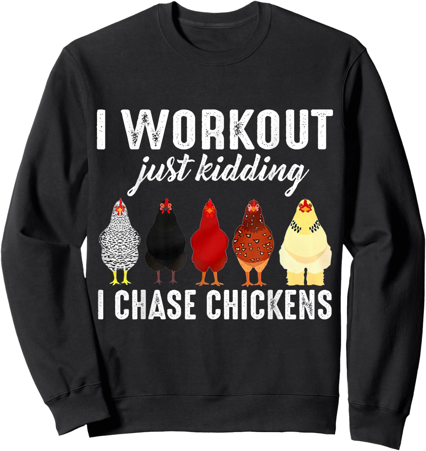 I Workout Just Kidding I Chase Chickens Sweatshirt - Sweatshirt | Black