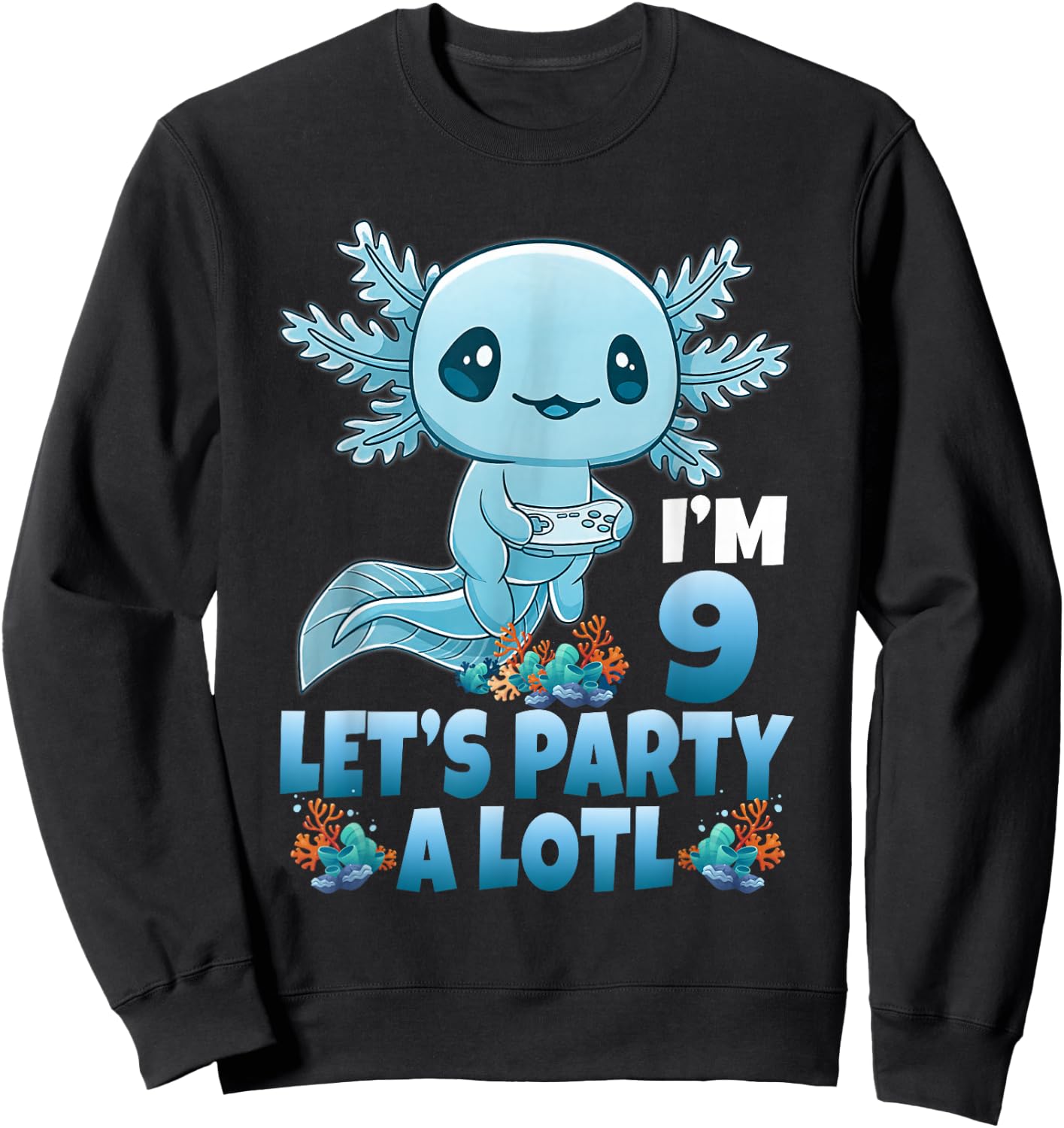 I'm 9 Let's Party A Lotl 9th Birthday 9 Year Old Axolotl Sweatshirt - Sweatshirt | Black