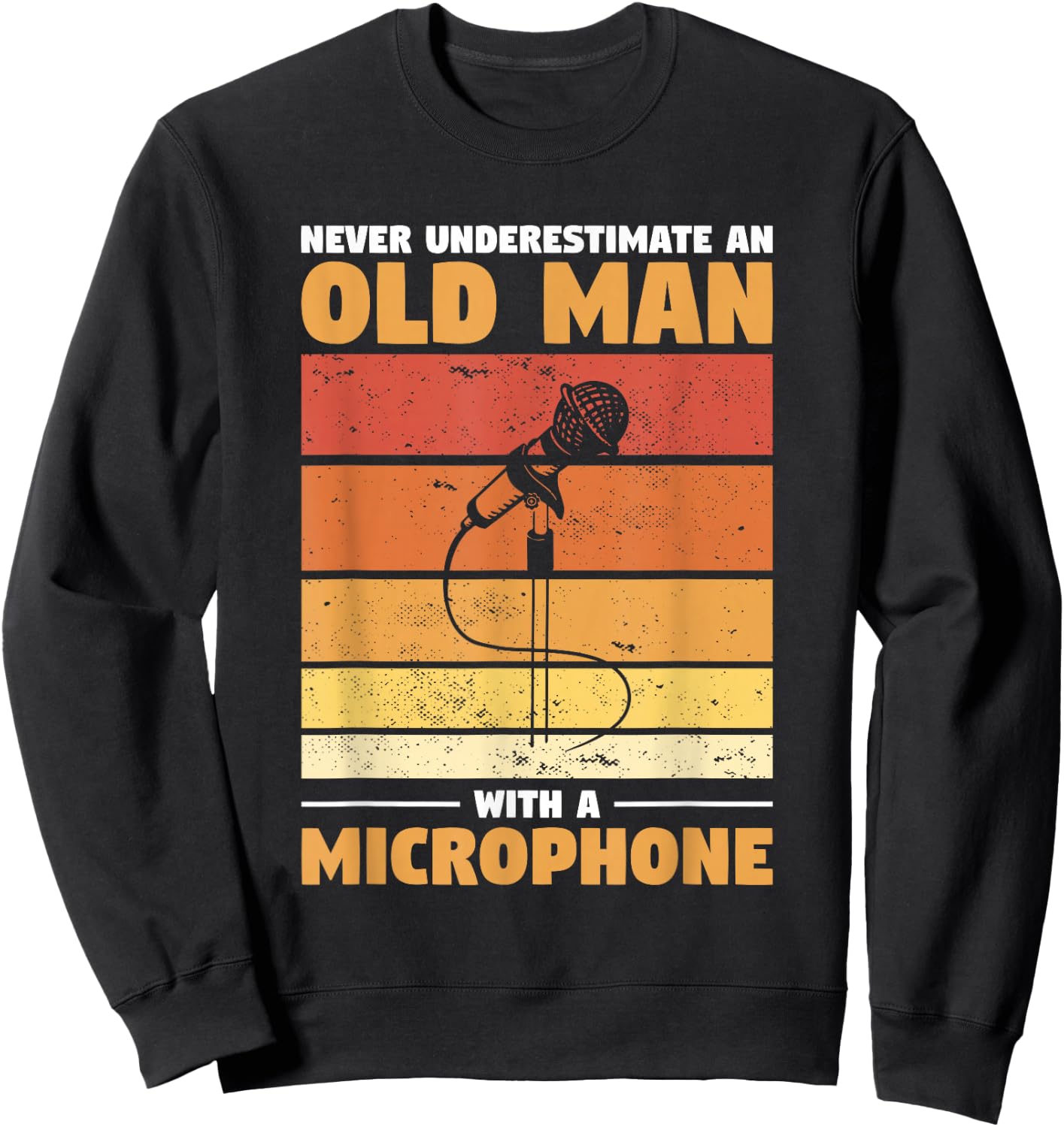 Never Underestimate An Old Man With A Microphone Sweatshirt - Sweatshirt | Black