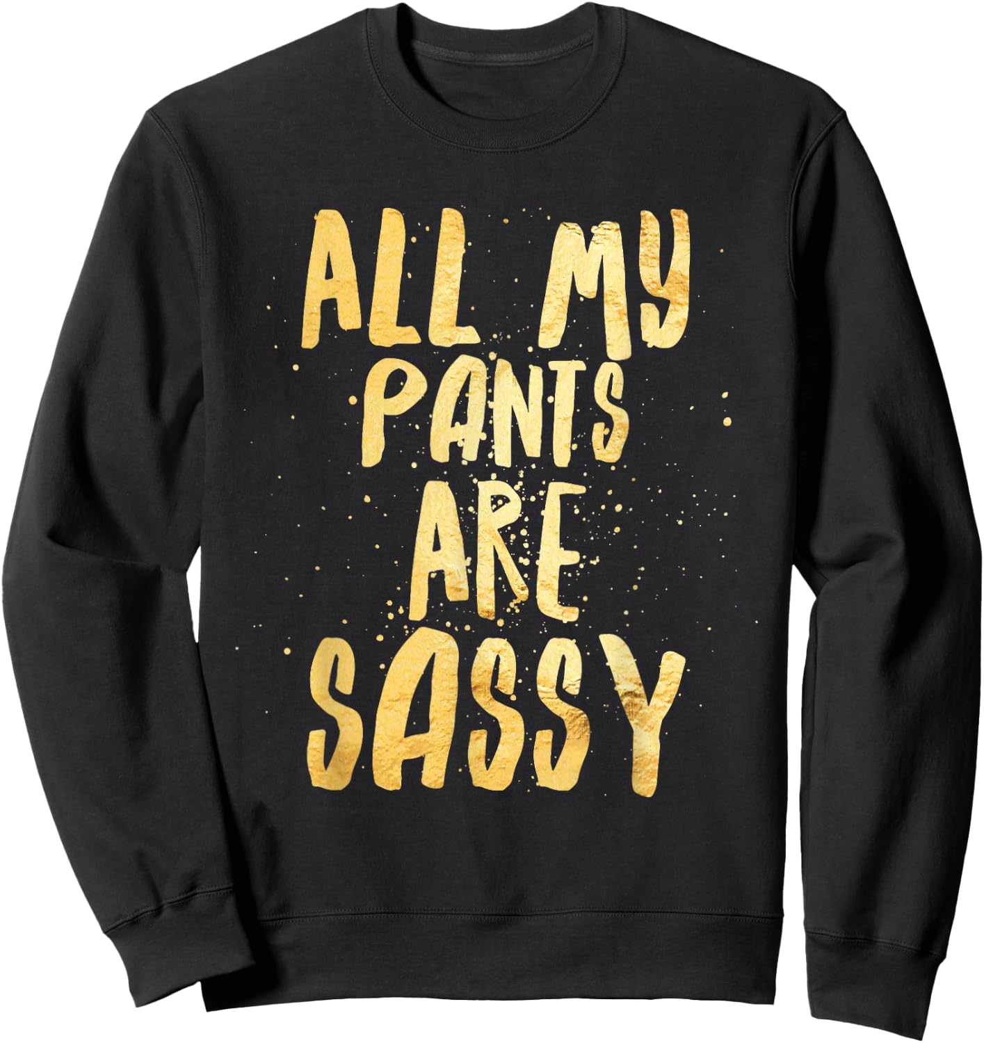 All My Pants are Sassy - Sassypants Sweatshirt - Sweatshirt | Black