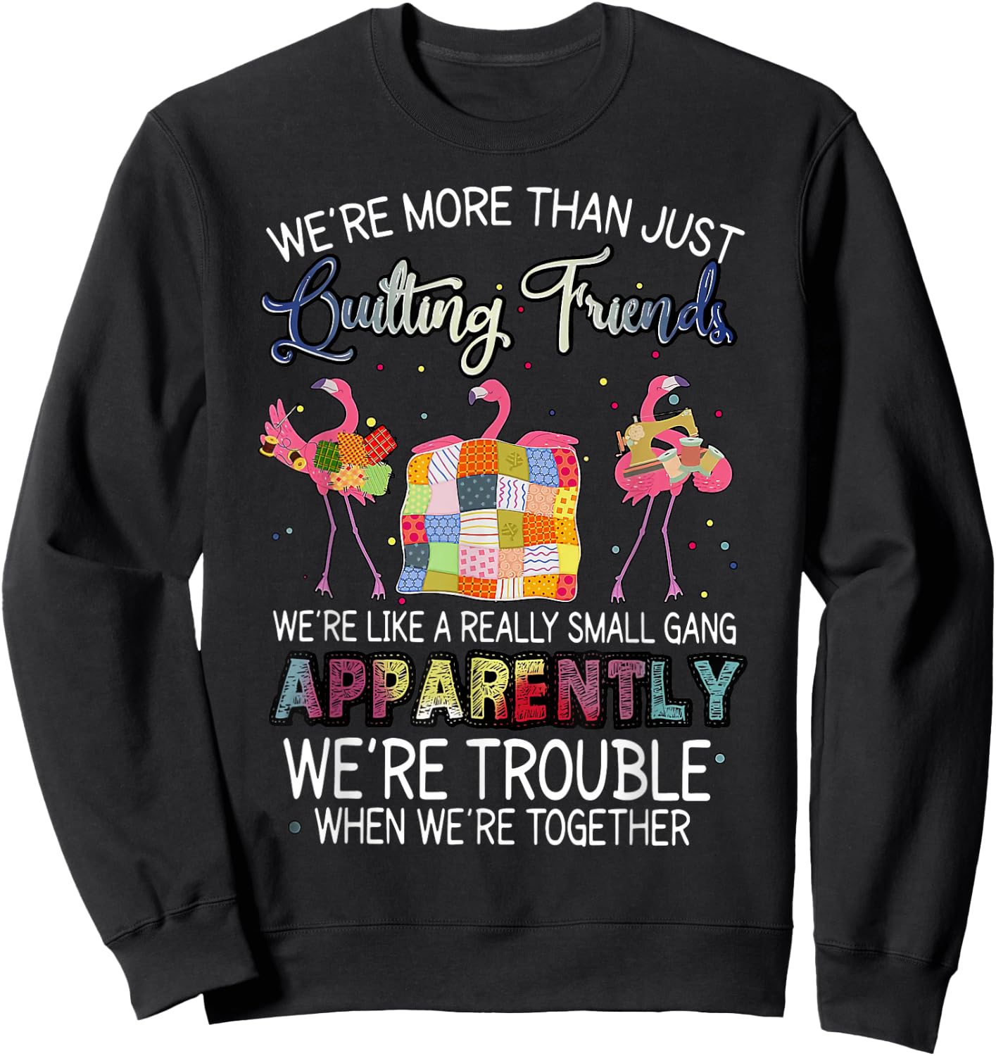 were More Than Just Quilting Friends Flamingo Quilting Sweatshirt - Sweatshirt | Black