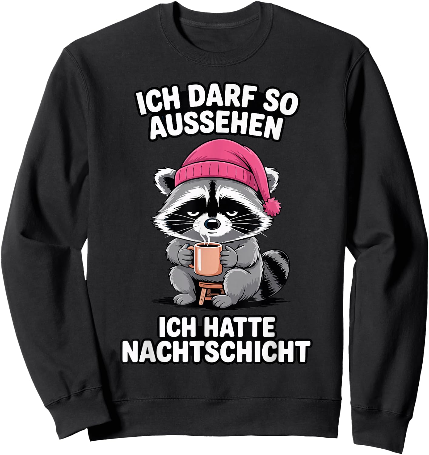 Nachtschicht - Ich darf so Aussehen ich Hatte Nachtschicht Sweatshirt - Sweatshirt | Black
