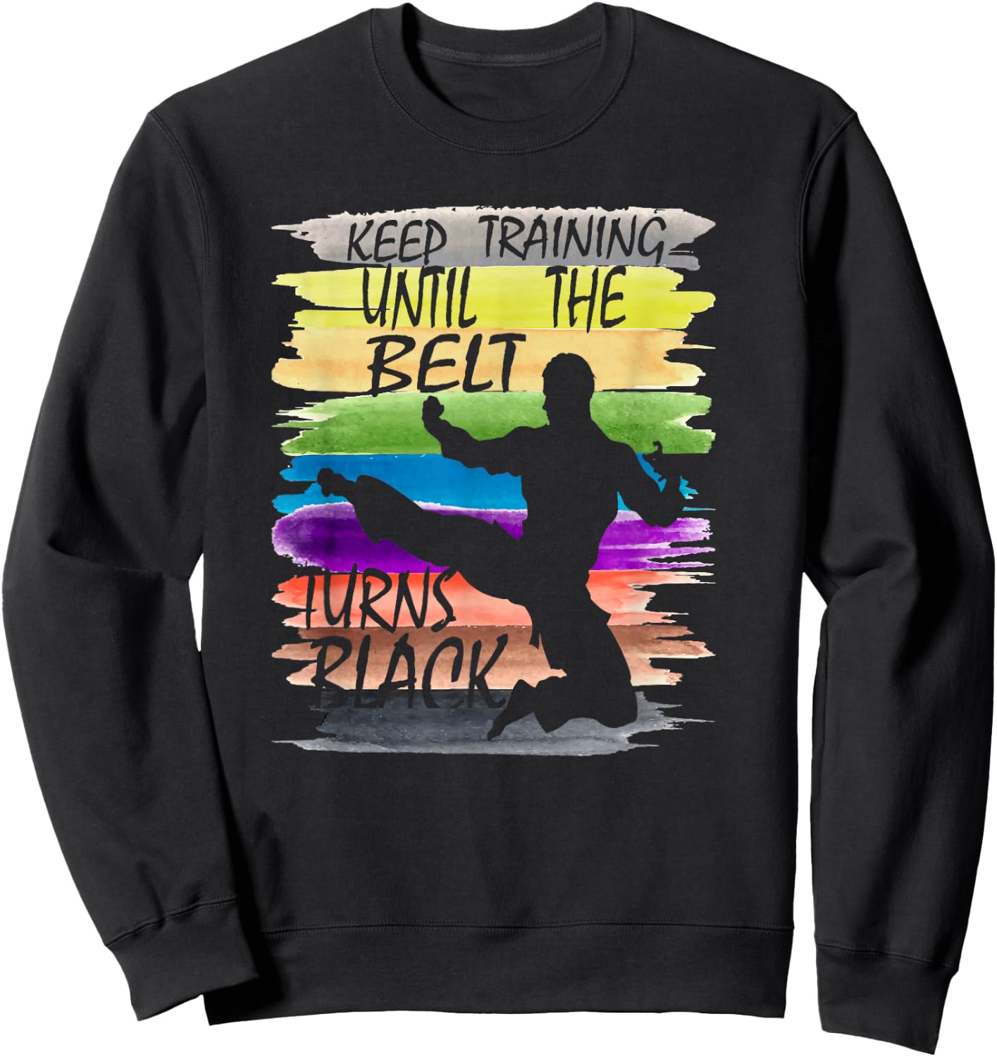 Keep Training Until the Belt Turns Black Karate Boys Men kid Sweatshirt - Sweatshirt | Black