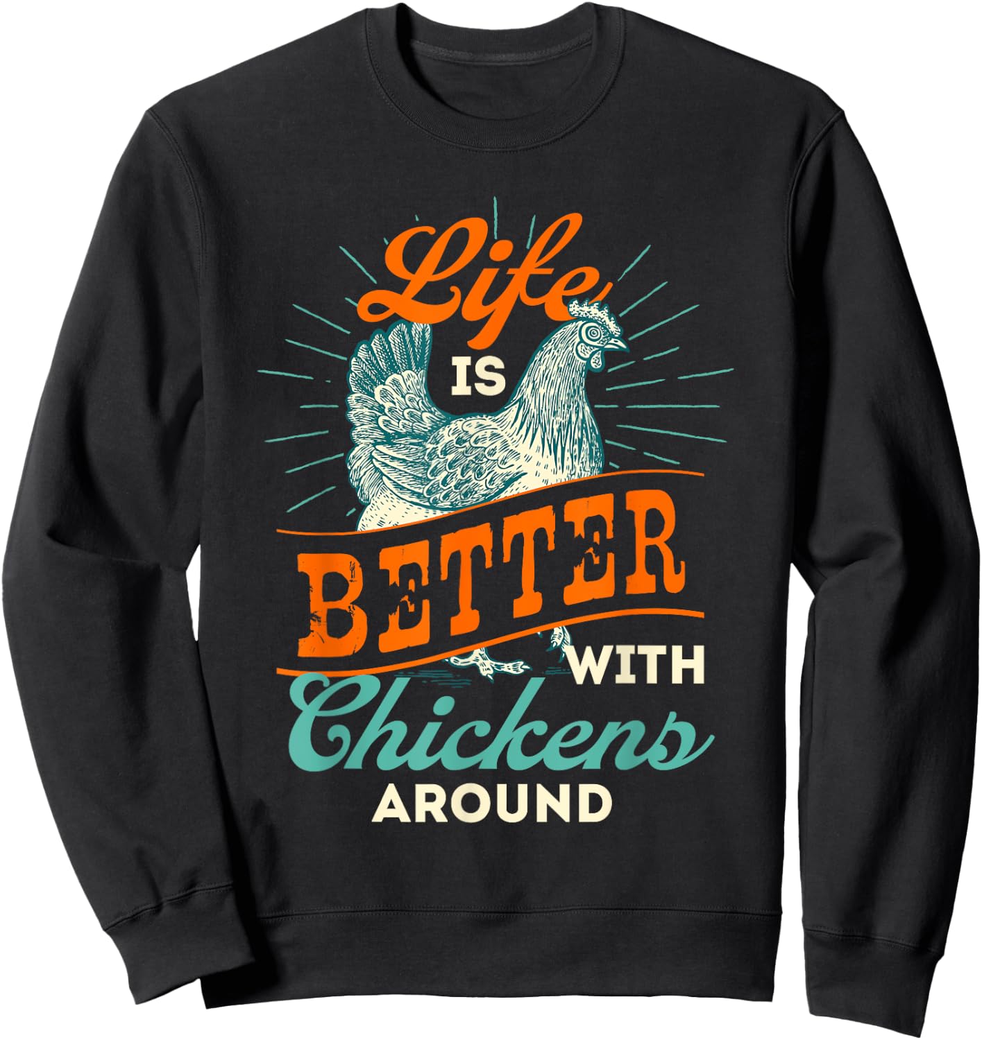 Life is Better With Chickens Around - Farmyard Chicken Sweatshirt - Sweatshirt | Black