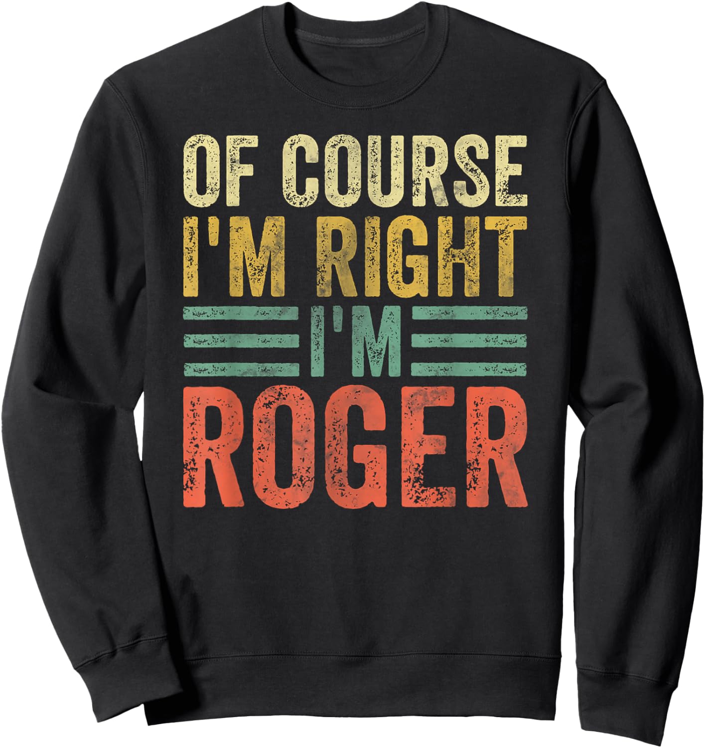 Funny Personalized Name Shirt Of Course I'm Right I'm Roger Sweatshirt - Sweatshirt | Black