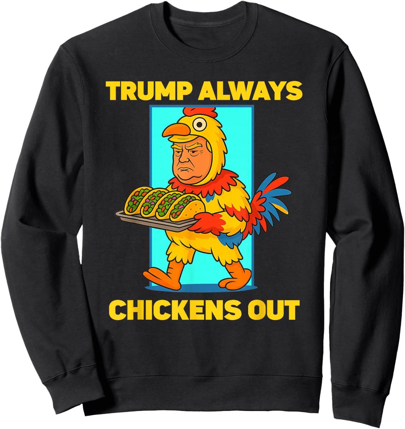 Funny taco Tuesday Trump Always Chickens Out funny meme taco Sweatshirt - Sweatshirt | Black