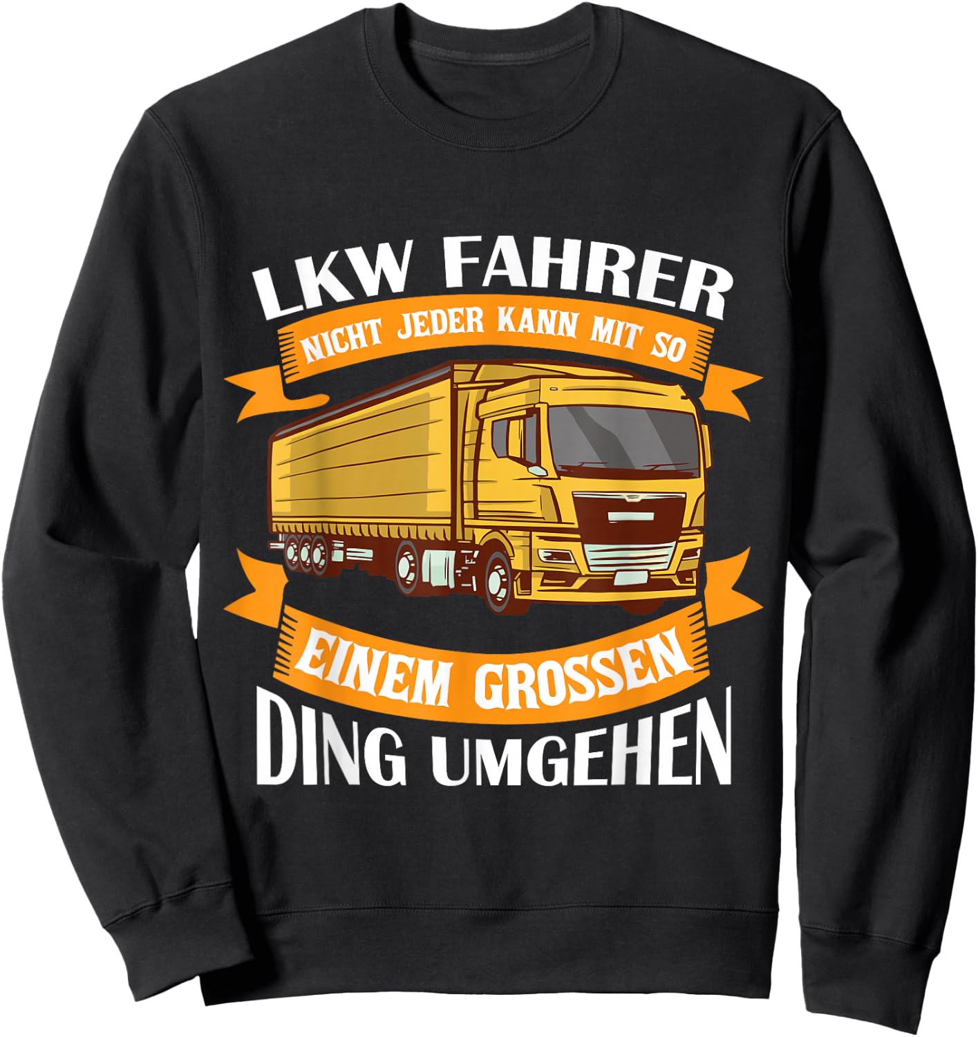 Nicht Jeder Kann Mit So Einem Großen Ding Umgehen LKW Sweatshirt - Sweatshirt | Black