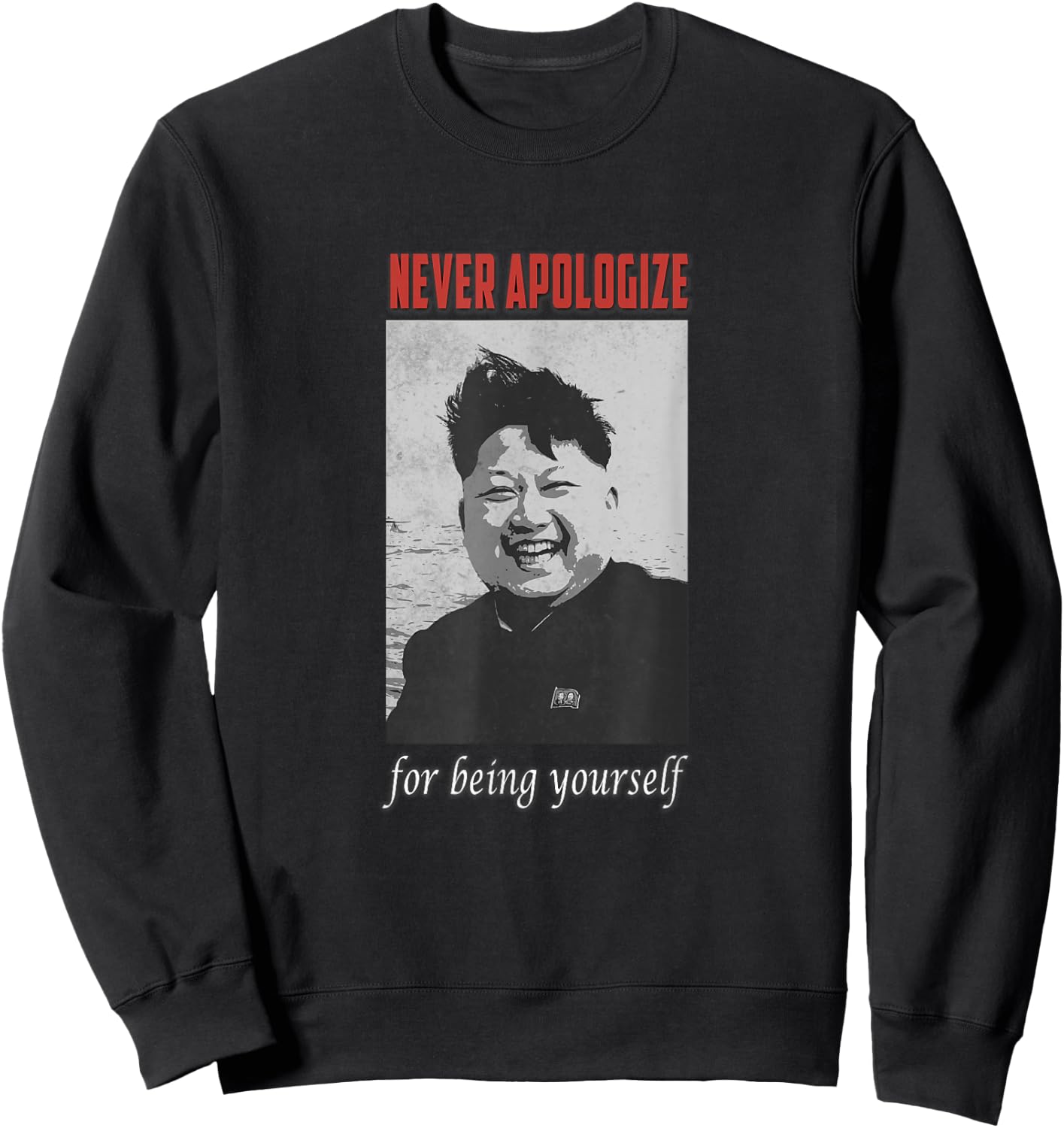 Der Dictator Kim Jong Un Excuse You Never And Yourself , black Sweatshirt - Sweatshirt | Black