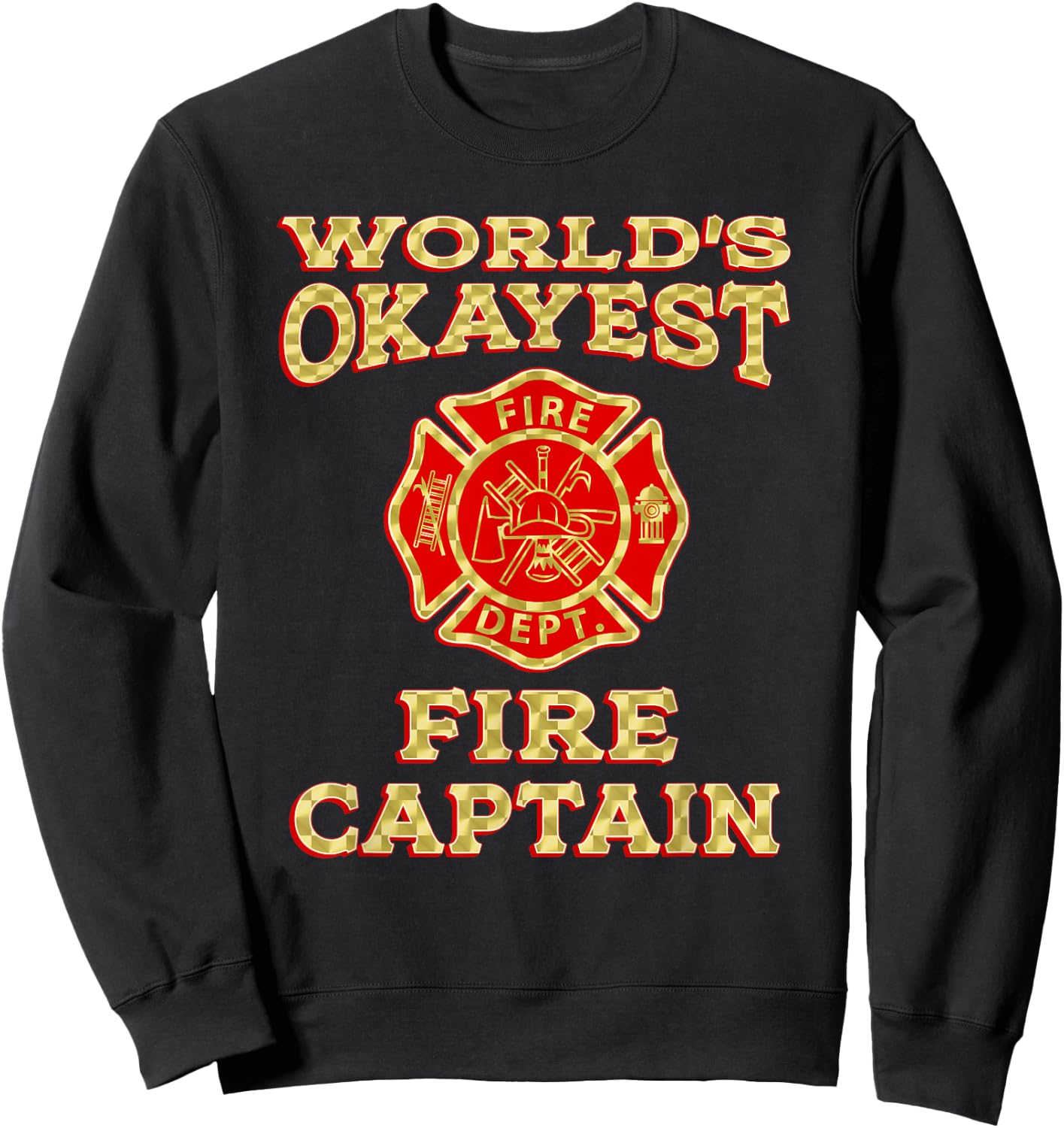 WORLDS OKAYEST FIRE CAPTAIN Firefighter Fire Department Gag Sweatshirt - Sweatshirt | Black