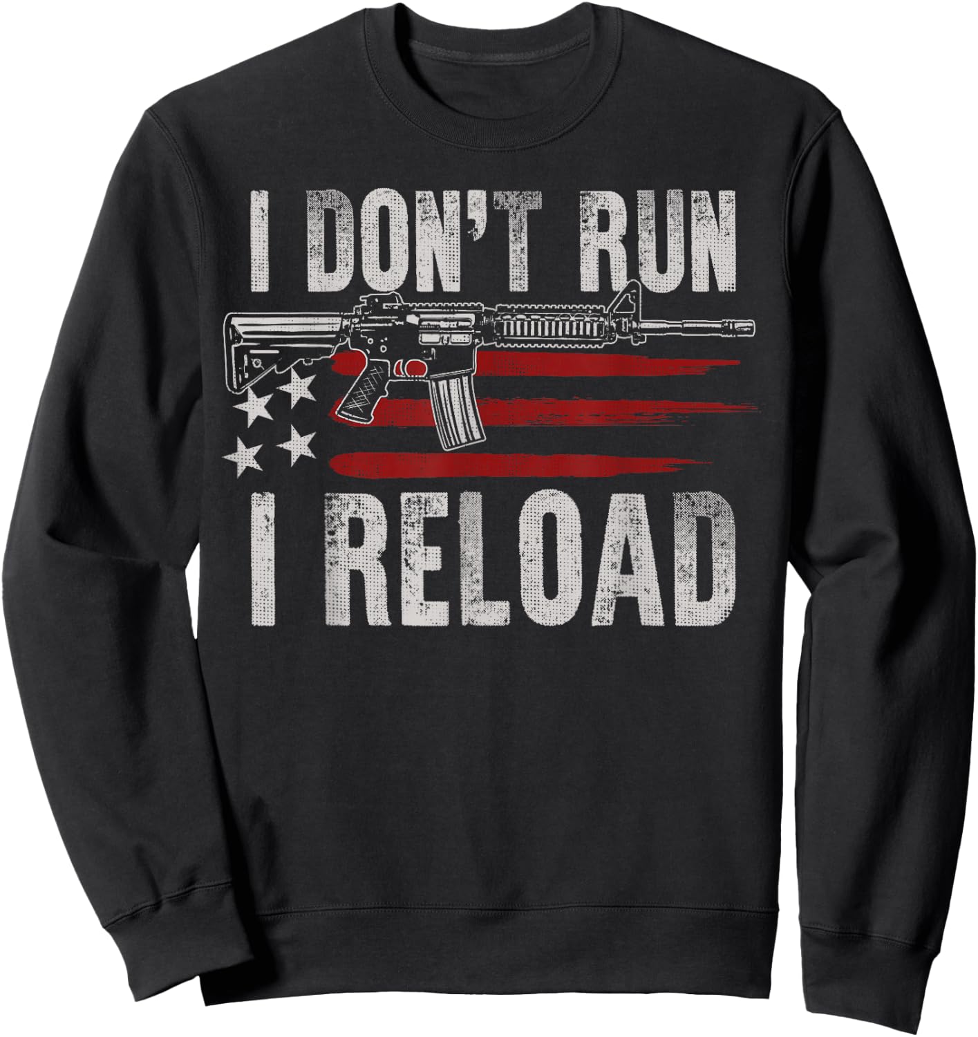 AR-15 Gun American Flag I Don't Run I Reload I Dont Run Men Sweatshirt - Sweatshirt | Black