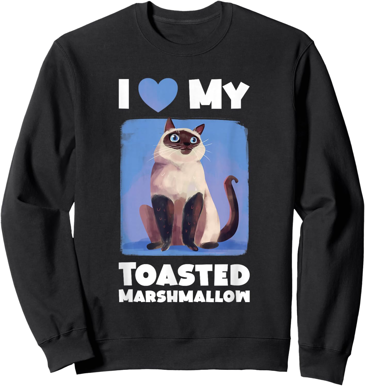 Flame Point Siamese Cat I Love My Toasted Marshmallow Sweatshirt - Sweatshirt | Black