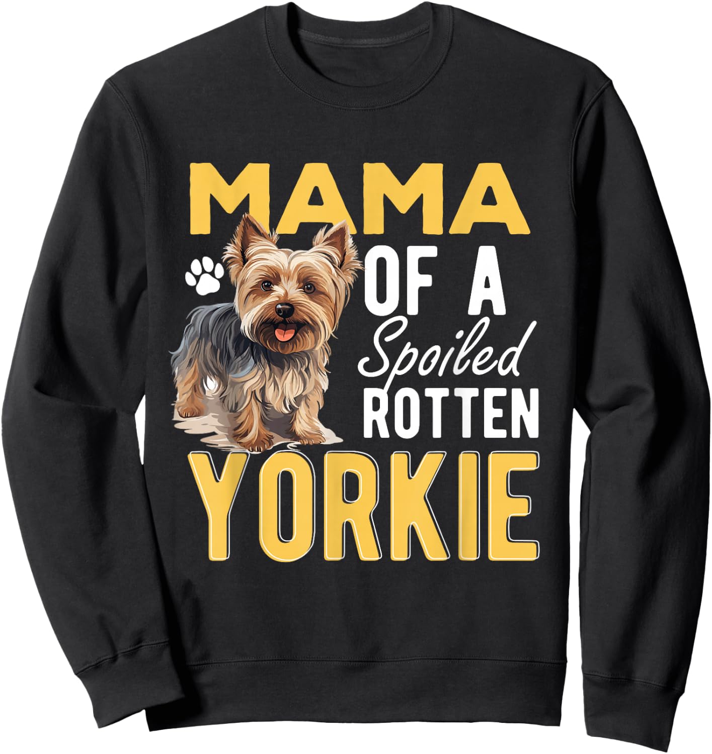 Yorkshire Terrier Dog Yorkie Mama of a Spoiled Rotten Yorkie Sweatshirt - Sweatshirt | Black