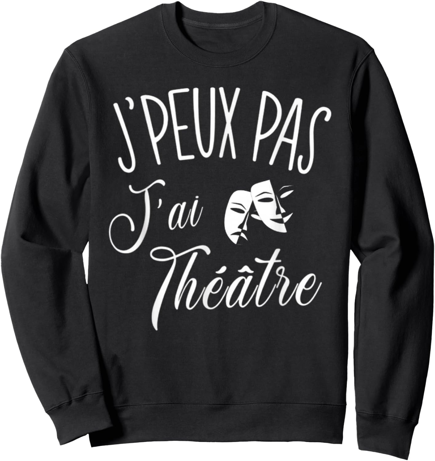 Je Peux Pas J'Ai Theatre Gift Actor Theatre , Black, S Sweatshirt - Sweatshirt | Black