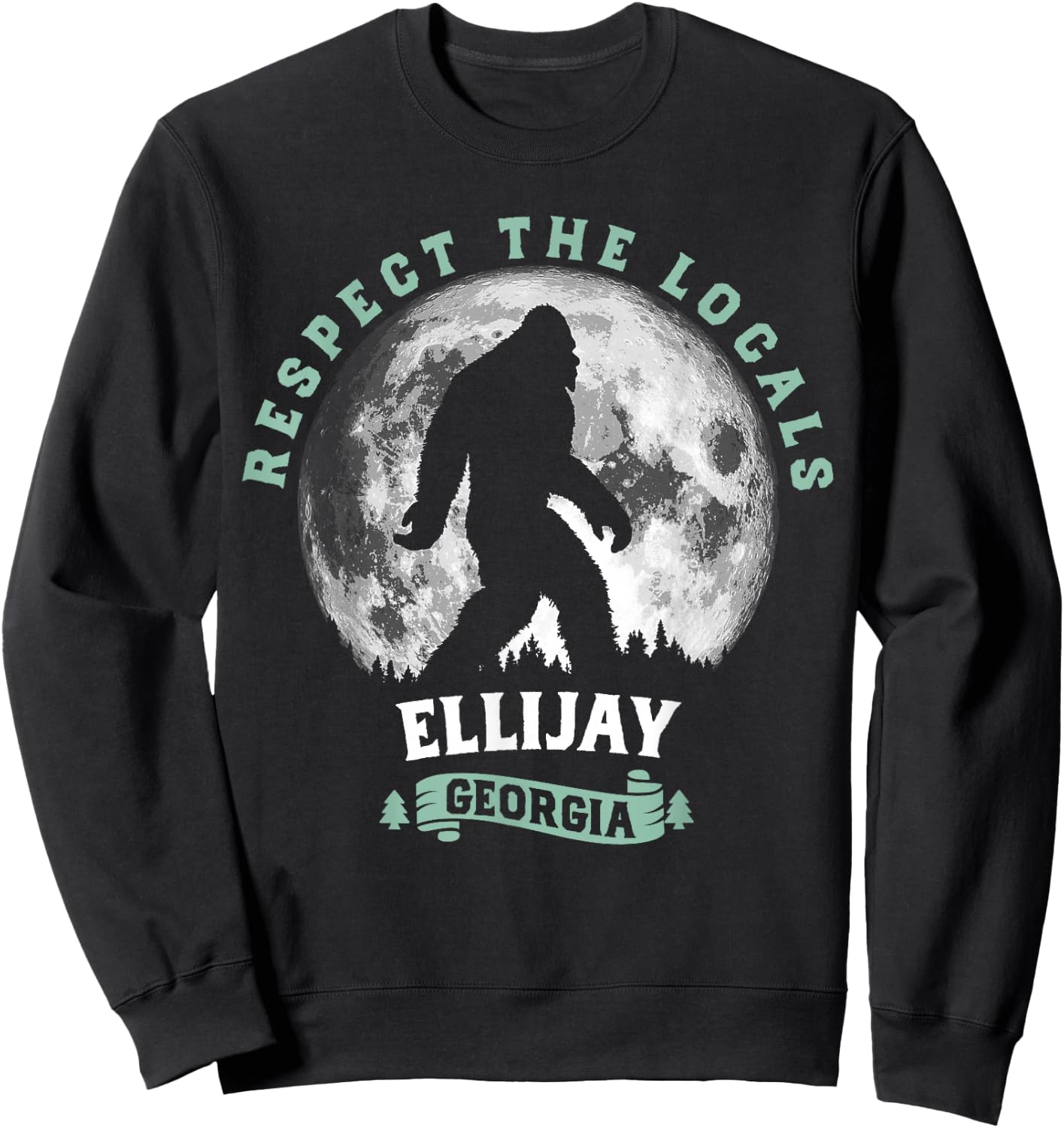 Ellijay, Georgia Respect the Locals Bigfoot Sasquatch Sweatshirt - Sweatshirt | Black