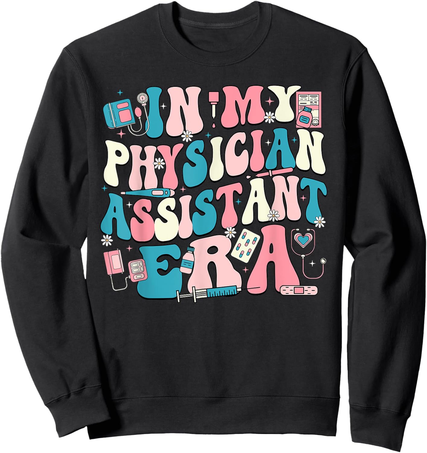 In My Physician Assistant Era Sweatshirt - Sweatshirt | Black