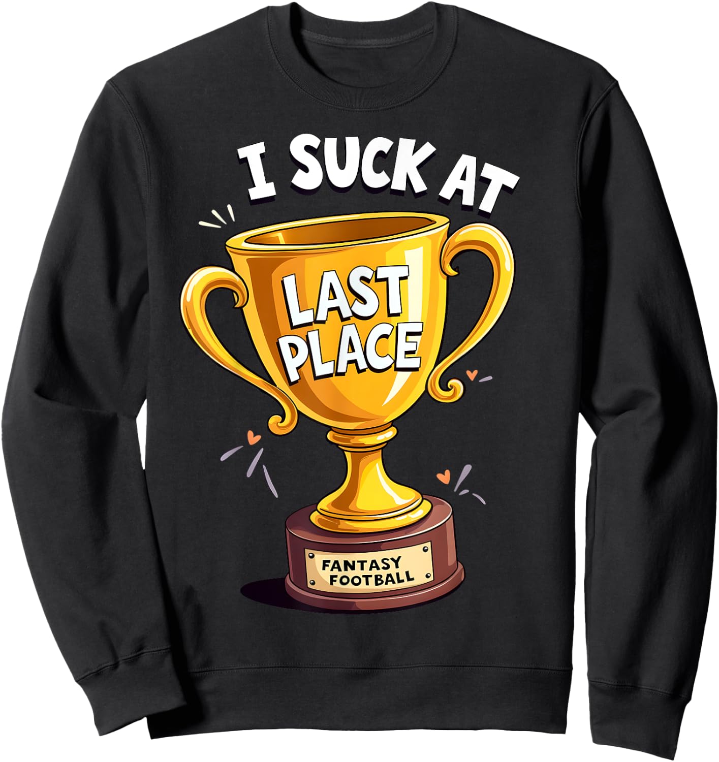 I Suck At Fantasy Football Last Place Sweatshirt - Sweatshirt | Black
