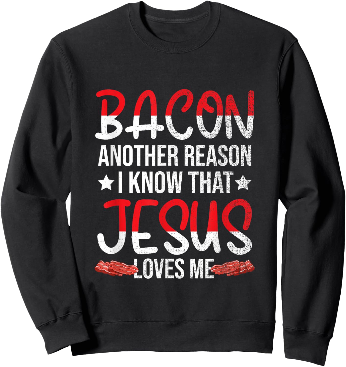 Bacon Another Reason I Know That Jesus Loves Me - Christian Sweatshirt - Sweatshirt | Black